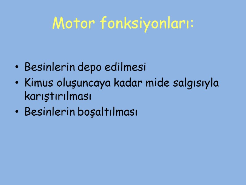 Motor fonksiyonları:  Besinlerin depo edilmesi Kimus oluşuncaya kadar mide salgısıyla karıştırılması Besinlerin boşaltılması
